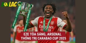 Eze tỏa sáng Arsenal